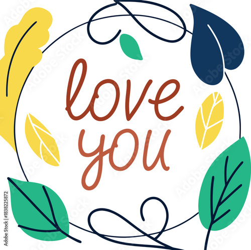 Love You romantic confession phrase handwritten with elegant cursive calligraphic font inside round wreath. Stylish lettering isolated on white background. Vector illustration for Valentine's Day.