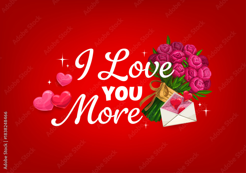 Obraz premium I love you more quote Valentine day greeting card. Vector red background with romantic phrase, pink hearts, bouquet of roses tied with golden ribbon, and an envelope expressing deep affection and love