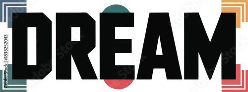 Black word D R E A M with colorful abstract shapes and borders dream text