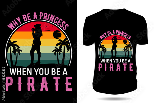 Why be a princess when you be a pirate t shirt design white