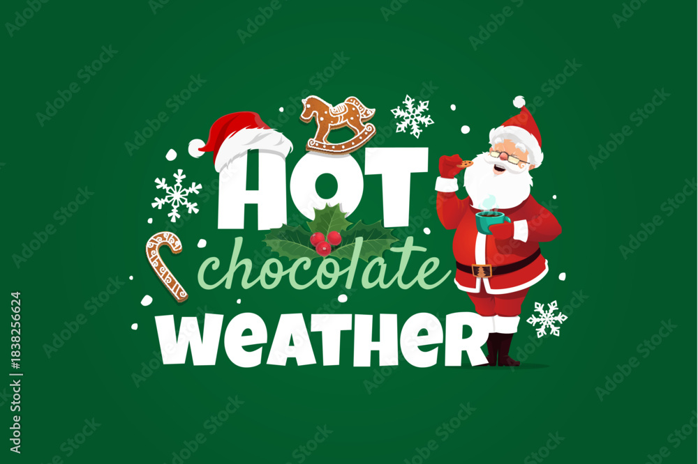 Fototapeta premium Christmas greeting card hot chocolate weather. Vector warm and cozy winter holiday quote featuring cheerful Santa enjoying hot chocolate and cookies surrounded by holly, snowflakes and festive sweets