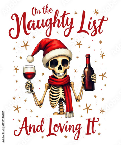 Illustration of on the naughty list and loving it skeleton with santa hat and wine bottle isolated on white png transparent background