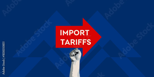 A clenched fist points toward a red arrow labeled import tariffs