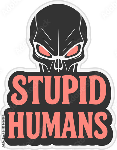 Stupid humans sticker message