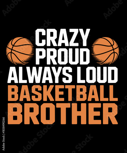 Crazy Proud Always Loud Basketball Brother Funny Basketball
