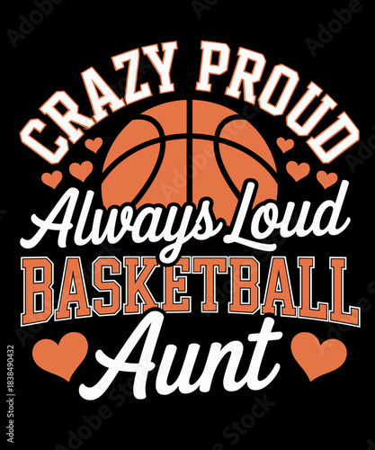 Crazy Proud Always Loud Basketball Aunt