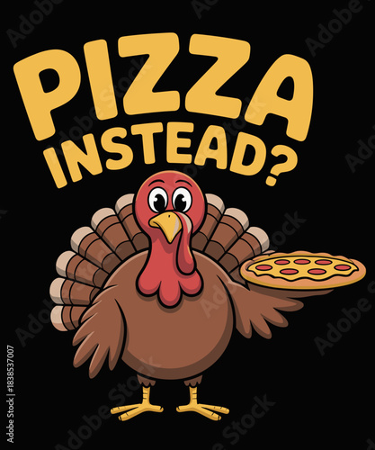 Turkey Lets have Pizza instead Funny Thanksgiving
