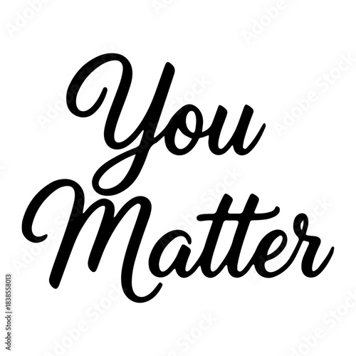 Calligraphy quote “You Matter” in elegant decorative lettering