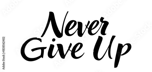 Calligraphy phrase “Never Give Up” in black ink lettering