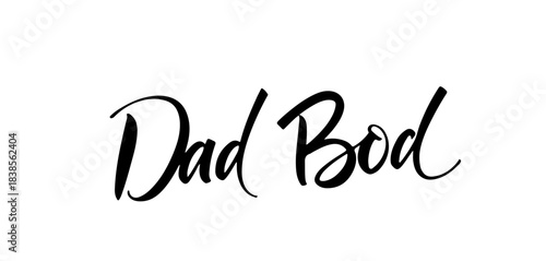 Calligraphy phrase “Dad Bod” in black ink lettering