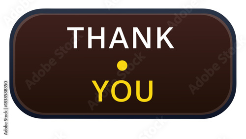 Brown Rectangle Sign With White Text THANK And Yellow Text YOU And A Small Yellow Dot In The Middle Against A Black Background