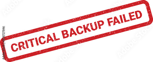 Red grunge rubber stamp impression showing critical backup failed text for system failure notification