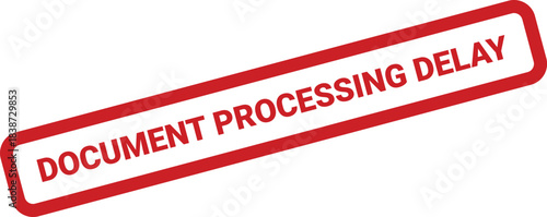 Red rectangular stamp effect showing the text DOCUMENT PROCESSING DELAY with a grunge overlay texture