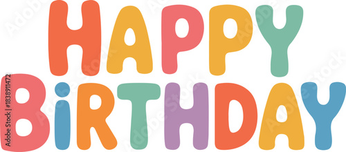 Colorful Happy Birthday Typography Greeting Design. Cute Happy Birthday Greeting Card Typography Art. Bright Handwritten Happy Birthday Text Illustration. Festive Happy Birthday Font Illustration. 