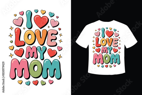 Colorful i love my mom typography design with hearts and stars for t shirts