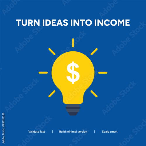 Turn ideas into income by validating them, scaling a minimal version, and scaling smart for business and financial success
