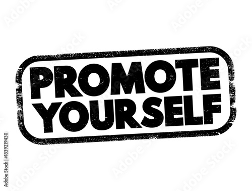 PROMOTE YOURSELF bold stamp-style message displayed inside a rough rectangular frame, conveying motivation and personal branding encouragement suitable for marketing and empowerment themes today