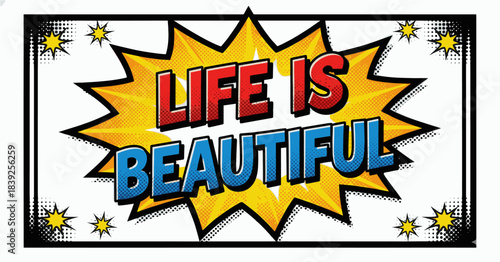 Vibrant comic book burst with "LIFE IS BEAUTIFUL" phrase