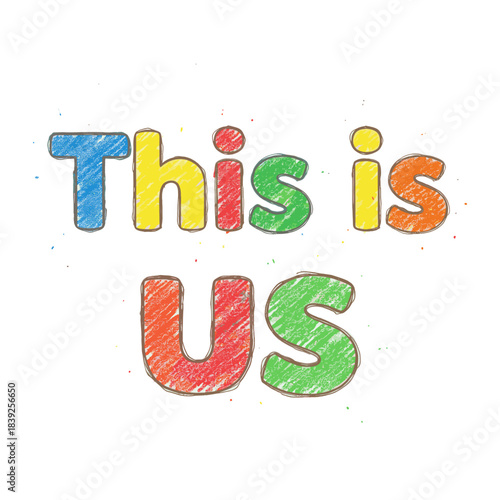 Cheerful hand-drawn phrase "This is US" with colored pencil texture