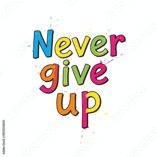 Motivational phrase "Never give up" colorful design