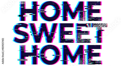 Glitch effect "Home Sweet Home" typography