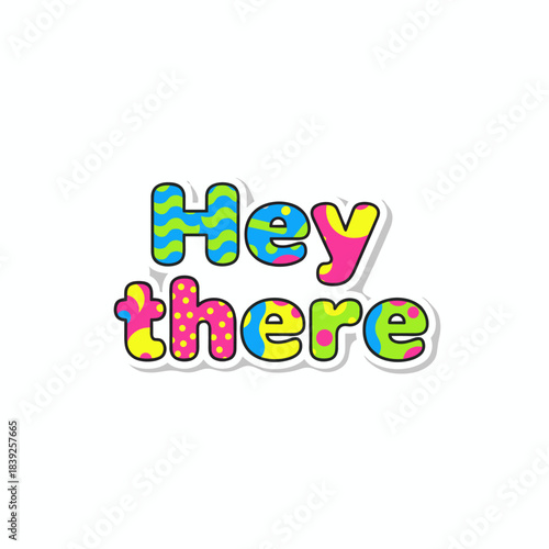 Playful colorful phrase "Hey there" in bold text