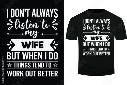 I Don't Always Listen To My Wife But When I Do Funny Husband 2 Svg Design