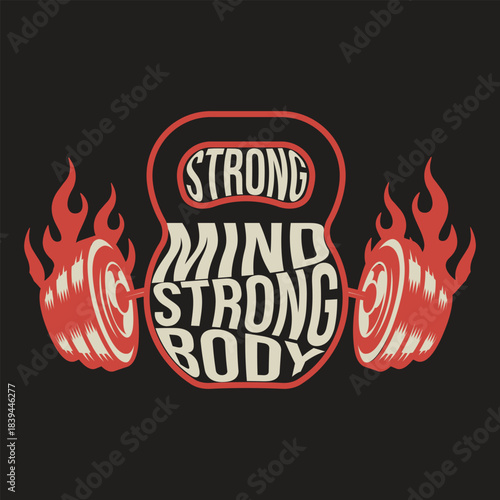 Strong mind strong body kettlebell and flames motivational art t shirt design