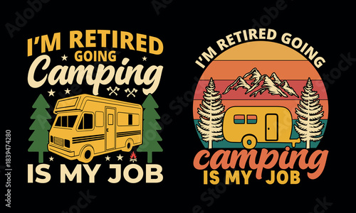 I'm retired, going camping is my job, retro RV van with trees and mountains vector art graphic T-shirt Design