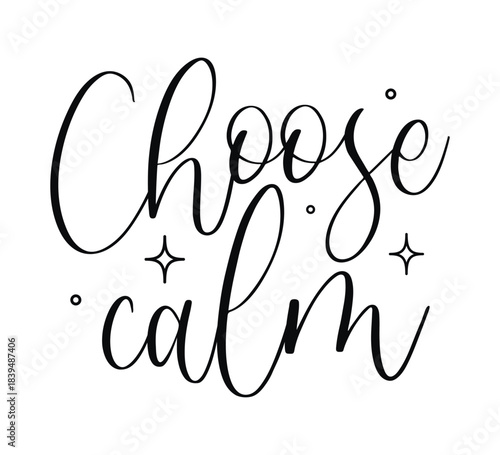 Vector elegant script lettering with Choose Calm phrase and stars for mindfulness meditation and stress relief wellness designs isolated on white background