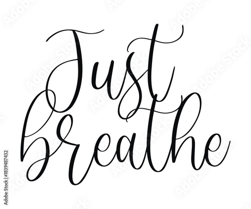 Vector calligraphy lettering wit Just Breathe text in flowing script style for mindfulness meditation and wellness design isolated on white background