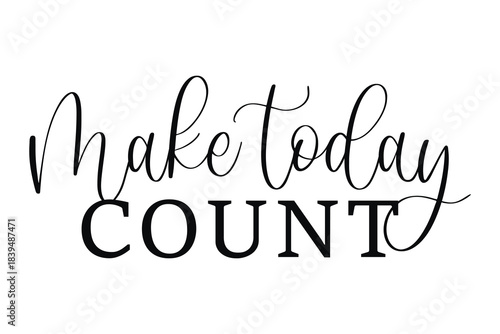 Vector hand lettering Make Today Count motivational phrase in mixed calligraphy styles for daily inspiration and productivity designs isolated on white background