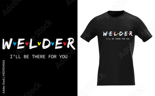Funny Welder, I'll Be There for You Tee