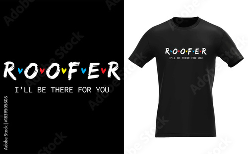 Funny Roofer, I'll Be There for You Tee