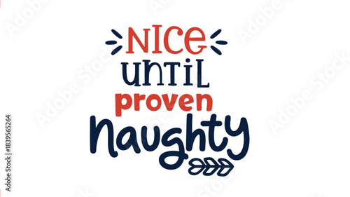 Christmas holiday phrase nice until proven naughty in a playful decorative font with festive colors and festive embellishments silhouette