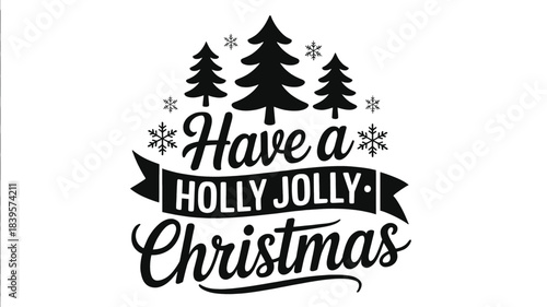 Festive christmas greeting featuring a have a holly jolly christmas message with stylized trees and snowflakes in a bold black silhouette
