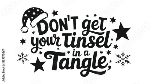Festive christmas holiday lettering quote dont get your tinsel in a tangle with santa hat and snowflakes silhouette