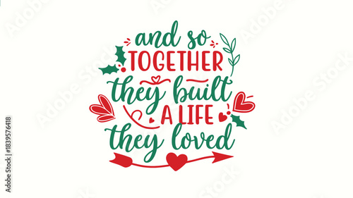 And so together they built a life they loved inspirational quote with festive holiday elements and romantic heart decorations silhouette