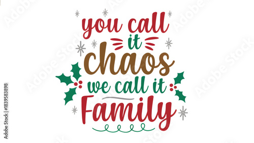 Christmas holiday greeting with festive lettering reading you call it chaos we call it family silhouette