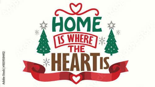 Festive christmas holiday sentiment home is where the heart is with decorative trees and ribbon in a charming silhouette style