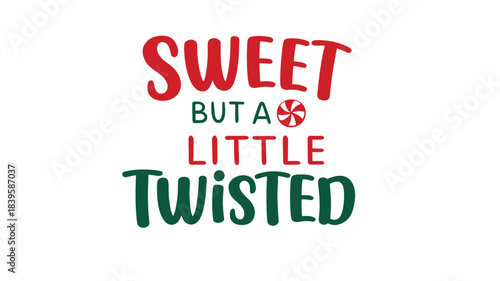 Festive christmas holiday typography design featuring the phrase sweet but a little twisted in red and green colors with a candy cane accent silhouette