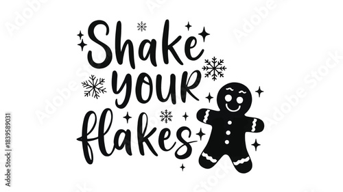 Whimsical christmas greeting featuring the phrase shake your flakes with a playful gingerbread man silhouette and festive snowflake accents silhouette