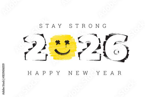 2026 New Year Greeting Concept with Numerals Logo Brush Strokes Happy Smiling Face with Paint Drop as Tear and Stay Strong Lettering - Black and Yellow on White Background - Mixed Graphic Design