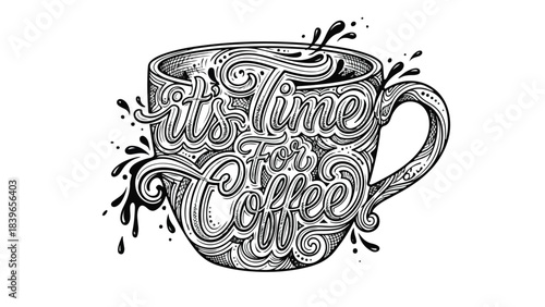 Hand drawn coffee cup with elegant lettering Its Time For Coffee.