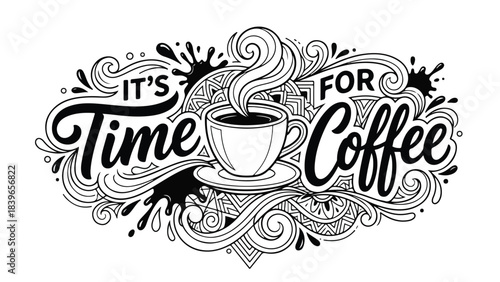 Its Time For Coffee Hand Drawn Lettering with Cup and Swirls.