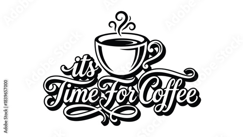 Its Time For Coffee Hand Lettering Design with Steaming Cup.