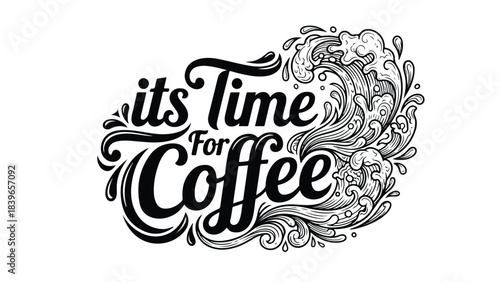 Its Time For Coffee hand-drawn lettering with decorative swirls.