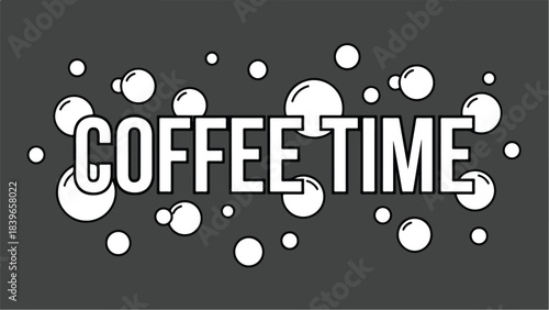 Coffee Time text with bubbles on a dark background.