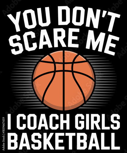 You don't scare me I teach girls basketball funny sports