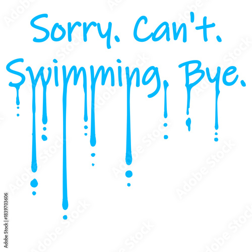 Sorry Can't Swimming Bye Funny Excuse Quote